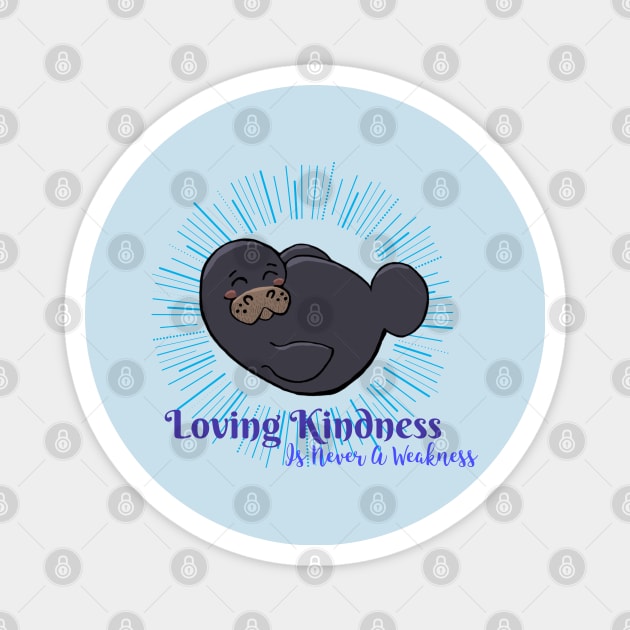 “ Loving Kindness Is Never A Weakness” Chibi Manatee Magnet by Tickle Shark Designs